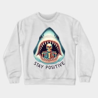 Stay Positive Skull Inside Shark Wide Open Jaws Funny Crewneck Sweatshirt